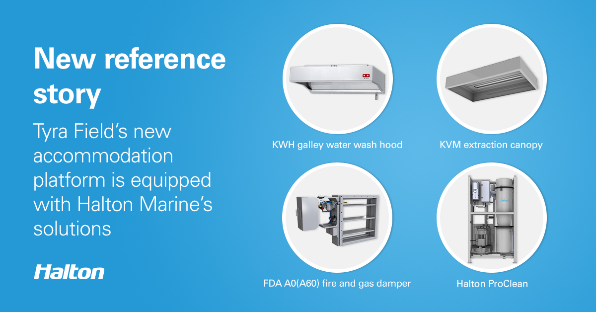 Tyra Field’s new accommodation platform is equipped with Halton Marine’s solutions